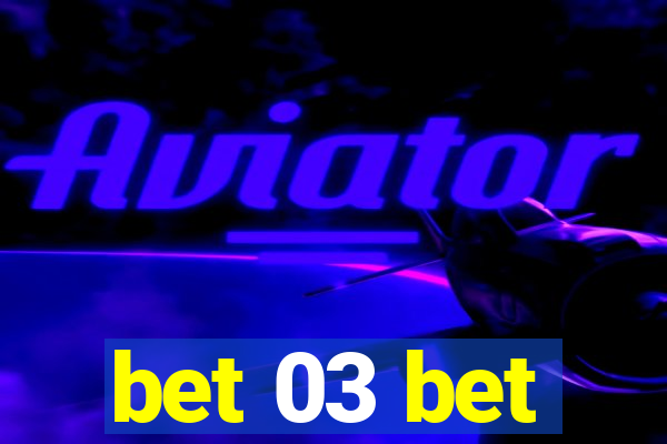 bet 03 bet